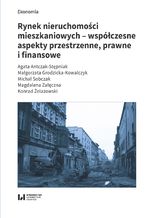 Okładka - Rynek nieruchomości mieszkaniowych - współczesne aspekty przestrzenne, prawne i finansowe - Agata Antczak-Stępniak, Małgorzata Grodzicka-Kowalczyk, Michał Sobczak, Magdalena Załęczna, Konrad Żelazowski