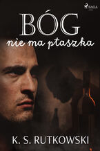 Okładka - Bóg nie ma ptaszka - K. S. Rutkowski