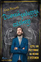 Okładka - Dziennik pedagoga szkolnego. Czyli jak przetrwać na wojnie z systemem - Adam Mazurek