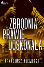 Okładka - Zbrodnia prawie doskonała - Arkadiusz Niemirski