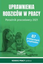 Okładka - Uprawnienia rodziców w pracy Poradnik pracodawcy 2021 - Praca zbiorowa