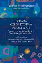 Okładka - Dekada członkostwa Polski w UE - Magdalena Lesińska, Marek Okólski, Krystyna Slany, Brygida Solga