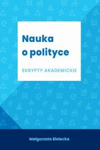Okładka - Nauka o polityce. Skrypt akademicki - Małgorzata Bielecka