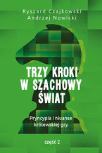 Trzy kroki w szachowy świat. Pryncypia i niuanse królewskiej gry. Część II