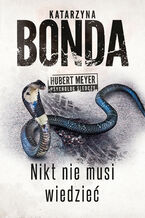 Okładka - Nikt nie musi wiedzieć. Hubert Meyer. Tom 4 - Katarzyna Bonda