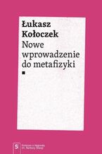 Okładka - Nowe wprowadzenie do metafizyki - Łukasz Kołoczek