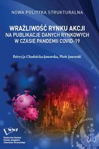Okładka - Wrażliwość rynku akcji na publikacje danych rynkowych w czasie pandemii COVID-19 - Patrycja Chodnicka-Jaworska, Piotr Jaworski