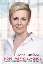 Okładka - Brain - the factory of success. The most efficient strategies of businessmens - Anna Urbańska