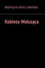Okładka - Kobieta Walcząca - Katarzyna Lisowska