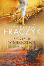Okładka - Szczęście w nieszczęściu - Izabella Frączyk