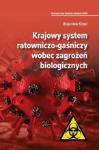 Okładka - Krajowy system ratowniczo-gaśniczy wobec zagrożeń biologicznych - Bogusław Kogut