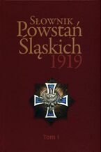 Okładka - Słownik Powstań Śląskich 1919 Tom 1 - Maciej Fic, Ryszard Kaczmarek
