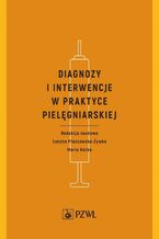 Okładka - Diagnozy i interwencje w praktyce pielęgniarskiej - Lucyna Płaszewska - Żywko, Maria Kózka