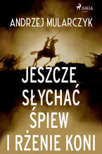 Okładka - Jeszcze słychać śpiew i rżenie koni - Andrzej Mularczyk