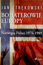 Okładka - Bohaterowie Europy: Norwegia Polsce 1976-1989 - Jan Strękowski