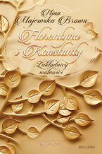 Okładka - Florentyna i Konstanty 1916-1924. Zakładnicy wolności - Nina Majewska-Brown