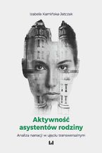 Okładka - Aktywność asystentów rodziny. Analiza narracji w ujęciu transwersalnym - Izabela Kamińska-Jatczak