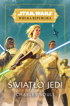 Okładka - Star Wars Wielka Republika. Światło Jedi - Charles Soule