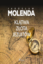 Okładka - Klątwa złota jezuitów - Jarosław Molenda
