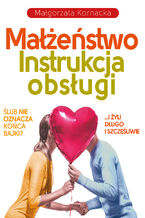 Okładka - Małżeństwo. Instrukcja obsługi - Małgorzata Kornacka