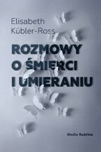 Okładka - Rozmowy o śmierci i umieraniu - Elizabeth Kübler-Ross
