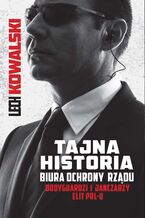 Okładka - Tajna historia Biura Ochrony Rządu - Lech Kowalski