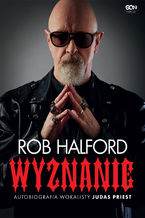 Okładka - Rob Halford. Wyznanie. Autobiografia wokalisty Judas Priest - Rob Halford