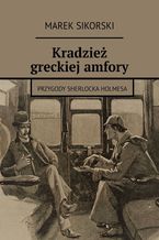 Okładka - Kradzież greckiej amfory - Marek Sikorski