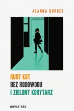 Okładka - Rudy kot bez rodowodu i zielony korytarz - Joanna Burdek