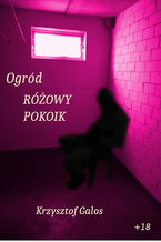Okładka - Ogród: Różowy pokoik - Krzysztof Galos