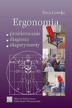 Okładka - Ergonomia. Projektowanie-diagnoza-eksperymenty - Ewa Górska