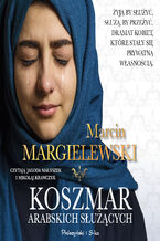 Okładka - Niewolnicy. Koszmar arabskich służących - Marcin Margielewski