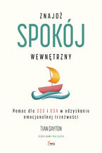Okładka - Znajdź spokój wewnętrzny. Pomoc dla DDD i DDA w odzyskaniu emocjonalnej trzeźwości - Tian Dayton