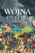 Okładka - Wojna stuletnia 1337-1453 - Jean Favier