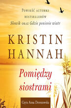 Okładka - Pomiędzy siostrami - Kristin Hannah