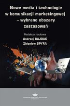 Okładka - Nowe media i technologie w komunikacji marketingowej - wybrane obszary zastosowań - Andrzej Bajdak, Zbigniew Spyra