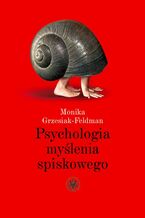 Okładka - Psychologia myślenia spiskowego - Monika Grzesiak-Feldman