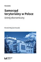 Okładka - Samorząd terytorialny w Polsce. Ustrój ekonomiczny - Marek Wojciechowski
