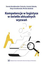 Okładka - Kompetencje w logistyce w świetle aktualnych wyzwań - Dorota Kwiatkowska-Ciotucha, Urszula Załuska, Alicja Grześkowiak, Michał Jakubiak