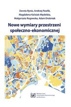 Okładka - Nowe wymiary przestrzeni społeczno-ekonomicznej - Dorota Rynio, Andrzej Pawlik, Magdalena Kalisiak-Mędelska, Małgorzata Rogowska, Adam Drobniak