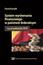 Okładka - System wyrównania finansowego w państwie federalnym na przykładzie RFN - Paweł Kowalik