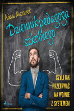 Okładka - Dziennik pedagoga szkolnego. Czyli jak przetrwać na wojnie z systemem - Adam Mazurek