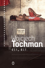 Okładka - Eli, Eli - Wojciech Tochman
