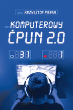 Okładka - Komputerowy ćpun 2.0 - Krzysztof Piersa