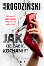 Okładka - Jak Cię zabić kochanie? - Alek Rogoziński