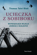 Okładka - Ucieczka z Sobiboru - Thomas Toivi Blatt