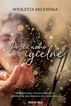 Okładka - Przez ucho igielne - Wioletta Milewska