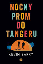 Okładka - Nocny prom do Tangeru - Kevin Barry