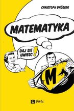 Okładka - Matematyka... Daj się uwieść! - Christoph Drösser
