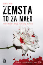 Okładka - Zemsta to za mało - Izabela Szolc